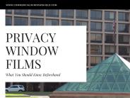 Privacy Window Films- What You Should Know Beforehand