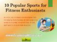 Popular Sports for fitness Enthusiasts PowerPoint PPT Presentation