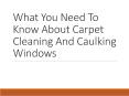 What You Need To Know About Carpet Cleaning And Window Caulking PowerPoint PPT Presentation