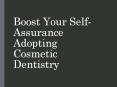Boost Your Self-Assurance Adopting Cosmetic Dentistry PowerPoint PPT Presentation