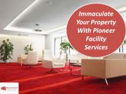 Immaculate Your Property With Pioneer Facility Services