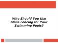 Why Should You Use Glass Fencing for Your Swimming Pools? PowerPoint PPT Presentation
