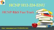 HCNP-R&S Fast Track H12-224-ENU dumps