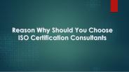 Reason Why Should You Choose ISO Certification Consultants