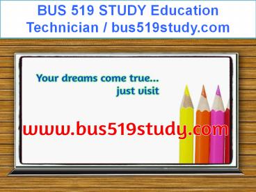 BUS 519 STUDY Education Technician / bus519study.com