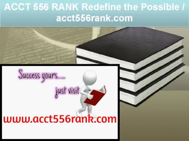 ACCT 556 RANK Redefine the Possible / acct556rank.com