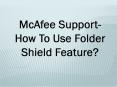 McAfee Support- How To Use Folder Shield Feature? PowerPoint PPT Presentation