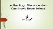 Leather Bags: Misconceptions One Should Never Believe