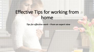Effective Tips for working from home Tips for effective work – From an expert view