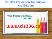 CIS 336 STUDY Education Technician / cis336study.com