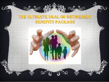 Retirement benefits package
