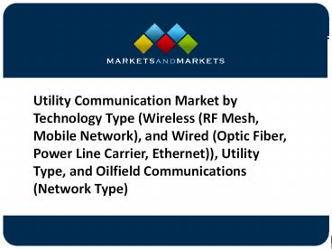 Utility Communication Market Overview, Trends and Global Forecasts to 2021