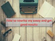 How to Rewrite My Essay and Get Good Results