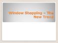 Window Shopping – The New Trend