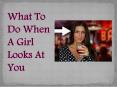 What To Do When A Girl Looks At You PowerPoint PPT Presentation