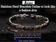 Stainless Steel Bracelets Online to look like a fashion diva PowerPoint PPT Presentation