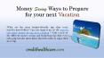Money saving ways to prepare for your next vacation PowerPoint PPT Presentation