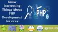 Know Interesting Things About PHP Development Services PowerPoint PPT Presentation