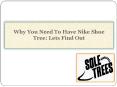 Why You Need To Have Nike Shoe Tree: Lets Find Out PowerPoint PPT Presentation