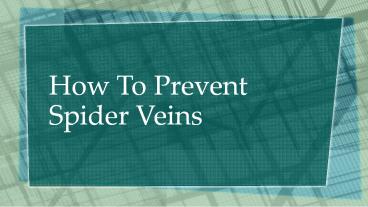 How To Prevent Spider Veins