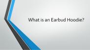 What is an Earbud Hoodie?