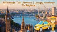Affordable Taxi Services | London Heathrow To Brighton