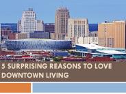 5 Surprising Reasons to Love Downtown Living