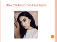 How To Avoid The Cake Face – The Real Answer PowerPoint PPT Presentation