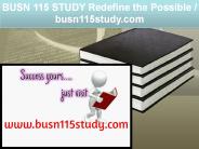 BUSN 115 STUDY Redefine the Possible /   busn115study.com