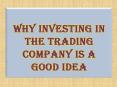 Why Investing in the Trading Company Is a Good Idea PowerPoint PPT Presentation