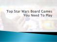 Top Star Wars Board Games You Need To Play PowerPoint PPT Presentation