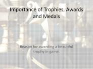 Importance of trophies, awards and medals.