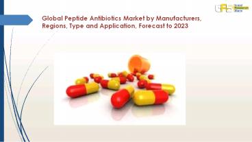 Peptide Antibiotics Market by Manufacturers, Regions, Type and Application, Forecast to 2023 (1)