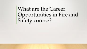 Career Opportunities in Fire and Safety course
