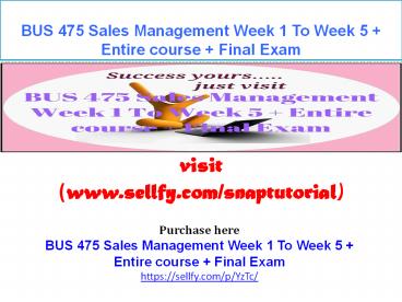 BUS 475 Sales Management Week 1 To Week 5 + Entire course + Final Exam