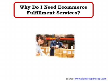 Why Do I Need Ecommerce Fulfillment Services?