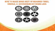 Best of branded tires, wheels, & accessories