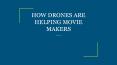 HOW DRONES ARE HELPING MOVIE MAKERS PowerPoint PPT Presentation