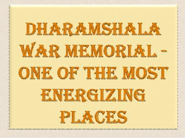 Dharamshala War Memorial - One of the Most Energizing Places