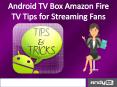 Android TV Box Amazon Fire TV Tips for Streaming Fans PowerPoint PPT Presentation