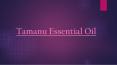 Tamanu Essential Oil PowerPoint PPT Presentation
