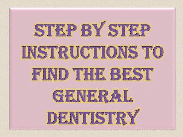 Step by Step Instructions To Find The Best General Dentistry