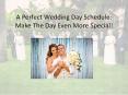 A Perfect Wedding Day Schedule: Make The Day Even More Special! PowerPoint PPT Presentation
