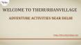 Adventure Activities near Delhi NCR with TheRurbanVillage PowerPoint PPT Presentation