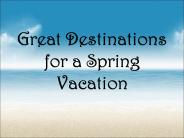 Great Destinations for a Spring Vacation