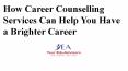 How career counselling services can help you have a brighter career PowerPoint PPT Presentation