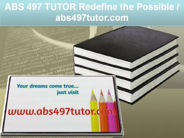 ABS 497 TUTOR Redefine the Possible / abs497tutor.com