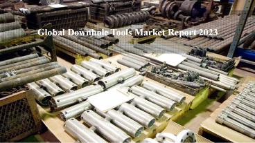 Global Downhole Tools Market Report 2023