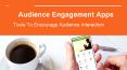 Audience Engagement Apps - Tools To Encourage Audience Interaction PowerPoint PPT Presentation