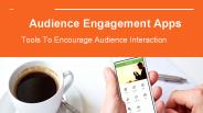 Audience Engagement Apps - Tools To Encourage Audience Interaction